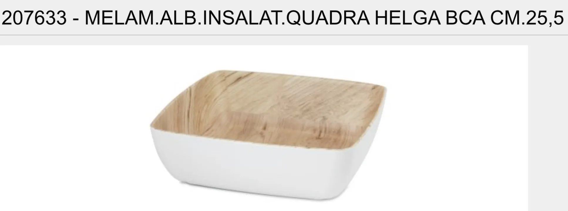INSALATIERA QUADRA HELGA EFFETTO LEGNO CM25.5X25.5 H7 MELAMINA BIANCA